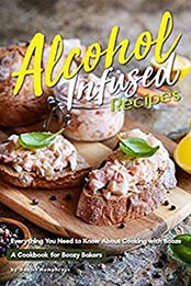 Alcohol-Infused Recipes: Everything You Need to Know About Cooking with Booze by Daniel Humphreys [B07N1HMCPZ, Format: AZW3]