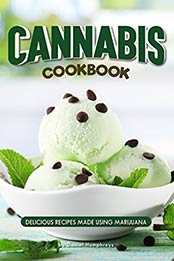 Cannabis Cookbook: Delicious Recipes Made Using Marijuana by Daniel Humphreys [B07N1JF7G7, Format: AZW3]