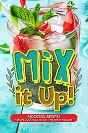 Mix it Up!: Mocktail Recipes – Virgin Cocktails to Get the Party Rockin' by Daniel Humphreys [B07N1K61D6, Format: AZW3]