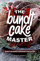 The Bundt Cake Master: Bundt Cake Recipes from Bundt Cake Masters by Daniel Humphreys [B07N1KHLP6, Format: AZW3]