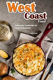 West Coast Food: California Cookbook for Food Enthusiasts by Carla Hale [B07N1M7SVS, Format: AZW3]