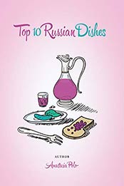 Top 10 Russian Dishes: Russian recipes by Anastasia Polo [B07N1MCKDQ, Format: AZW3]