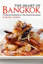 The Heart of Bangkok: The Best Cookbook for Thai Food Enthusiasts by Carla Hale [B07N1N7JW9, Format: AZW3]