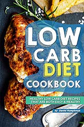 Low Carb Diet Cookbook: Healthy Low Carb Diet Recipes that are Both Easy Healthy by Daniel Humphreys [B07N2JN9ZK, Format: AZW3]