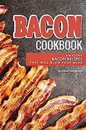 Bacon Cookbook: Amazing Bacon Recipes that Will Blow Your Mind by Daniel Humphreys [B07N2MKY3F, Format: AZW3]