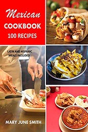 Mexican Cookbook: Latin and Hispanic Recipes (100 total recipes) by Mary June Smith [B07NCNYZXJ, Format: AZW3]