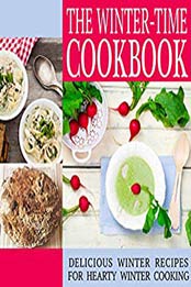The Winter-Time Cookbook: Delicious Winter Recipes for Hearty Winter Cooking (2nd Edition) by BookSumo Press [B07NCZ5W1N, Format: PDF]
