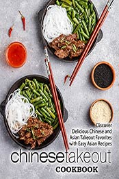 Chinese Takeout Cookbook: Discover Delicious Chinese and Asian Takeout Favorites with Easy Asian Recipes (2nd Edition) by BookSumo Press [B07NF56P1K, Format: EPUB]