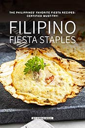 Filipino Fiesta Staples: The Philippines' Favorite Fiesta Recipes: Certified Must-Try! by Carla Hale [B07NHJKKWN, Format: AZW3]