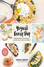 Yogurt Every Day: Healthy and Delicious Recipes for Breakfast, Lunch, Dinner and Dessert Paperback by Hubert Cormier [0147530423, Format: EPUB]