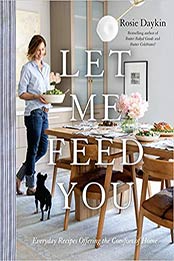 Let Me Feed You: Everyday Recipes Offering the Comfort of Home by Rosie Daykin [014753108X, Format: EPUB]