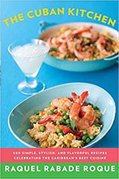 The Cuban Kitchen: 500 Simple, Stylish, and Flavorful Recipes Celebrating the Caribbean's Best Cuisine by Raquel Rabade Roque [0375711961, Format: MOBI]