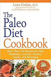 The Paleo Diet Cookbook: More Than 150 Recipes for Paleo Breakfasts, Lunches, Dinners, Snacks, and Beverages by Nell Stephenson, Loren Cordain [0470913045, Format: EPUB]