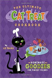 The Ultimate Cat Treat Cookbook: Homemade Goodies for Finicky Felines by Liz Palika [0471792551, Format: PDF]