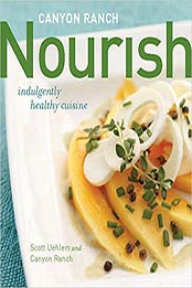 Canyon Ranch: Nourish: Indulgently Healthy Cuisine by Scott Uehlein, Canyon Ranch [0670020737, Format: EPUB]