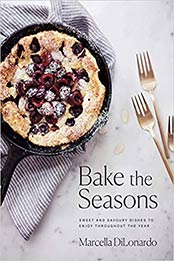 Bake the Seasons: Sweet and Savoury Dishes to Enjoy Throughout the Year by Marcella DiLonardo [0735235198, Format: EPUB]