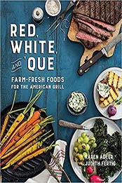 Red, White, and 'Que: Farm-Fresh Foods for the American Grill by Karen Adler, Judith Fertig [0762461292, Format: EPUB]