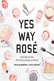 Yes Way Rosé: A Guide to the Pink Wine State of Mind by Erica Blumenthal, Nikki Huganir [0762493127, Format: EPUB]