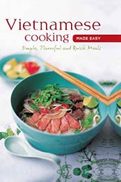 Vietnamese Cooking Made Easy: Simple, Flavorful and Quick Meals (Learn To Cook Series) by Periplus Editors [0794603475, Format: EPUB]