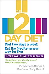 The 2-Day Diet: Diet two days a week. Eat the Mediterranean way for five by Dr. Michelle Harvie, Professor Tony Howell [0804138400, Format: EPUB]