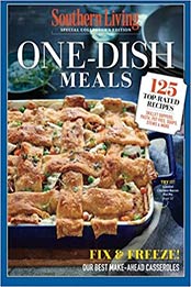 SOUTHERN LIVING One Dish Meals: 125 TopRated Recipes: Skillet Suppers, Pasta, Pot Pies, Soups, Stews & More by The Editors Of Southern Living Single Issue Magazine by The Editors Of Southern Living [0848751914, Format: EPUB]