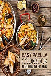 Easy Paella Cookbook: 50 Delicious One-Pot Meals (2nd Edition) by BookSumo Press [1091975477, Format: PDF]