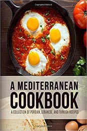A Mediterranean Cookbook: A Collection of Persian, Lebanese, and Turkish Recipes (4th Edition) by BookSumo Press [1092582800, Format: PDF]