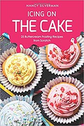 Icing on the Cake: 25 Buttercream Frosting Recipes from Scratch by Nancy Silverman [1095547070, Format: AZW3]