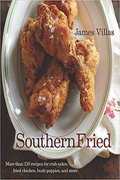 Southern Fried: More Than 150 recipes for Crab Cakes, Fried Chicken, Hush Puppies, and More by James Villas [1118130766, Format: EPUB]
