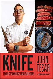 Knife: Texas Steakhouse Meals at Home by John Tesar [1250079179, Format: EPUB]