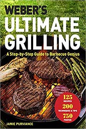 Weber's Ultimate Grilling: A Step-by-Step Guide to Barbecue Genius by Jamie Purviance [1328589935, Format: EPUB]