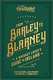 From Barley to Blarney: A Whiskey Lover's Guide to Ireland by Sean Muldoon, Jack McGarry, Tim Herlihy [1449489931, Format: EPUB]