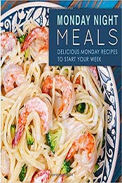Monday Night Meals: Delicious Monday Recipes to Start Your Week by BookSumo Press [153703152X, Format: AZW3]
