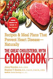 The Great Cholesterol Myth Cookbook: Recipes and Meal Plans That Prevent Heart Disease--Naturally by Jonny Bowden Ph.D. C.N.S., Stephen Sinatra, Deirdre Rawlings [159233590X, Format: EPUB]