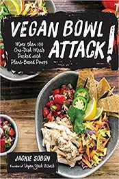Vegan Bowl Attack!: More than 100 One-Dish Meals Packed with Plant-Based Power by Jackie Sobon [159233721X, Format: PDF]