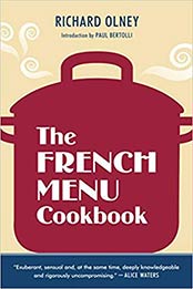 The French Menu Cookbook: The Food and Wine of France--Season by Delicious Season--in Beautifully Composed Menus for American Dining and Entertaining by an American Living in Paris... by Richard Olney [1607740028, Format: EPUB]