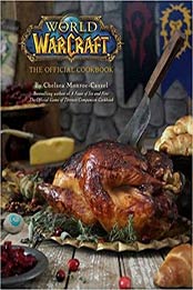 World of Warcraft: The Official Cookbook by Chelsea Monroe-Cassel [160887804X, Format: PDF]