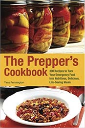 The Prepper's Cookbook: 300 Recipes to Turn Your Emergency Food into Nutritious, Delicious, Life-Saving Meals by Tess Pennington [1612431291, Format: PDF]