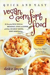Quick and Easy Vegan Comfort Food: 65 Everyday Meal Ideas for Breakfast, Lunch and Dinner with Over 150 Great-tasting, Down-home Recipes by Alicia C. Simpson [1615190058, Format: EPUB]