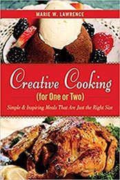 Creative Cooking for One or Two: Simple & Inspiring Meals That Are Just the Right Size by Marie W. Lawrence [1626360065, Format: PDF]