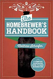The Homebrewer's Handbook: An Illustrated Beginner's Guide by Matthew Schaefer [1629146730, Format: EPUB]