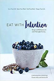 Eat With Intention: Recipes and Meditations for a Life that Lights You Up by Cassandra Bodzak [1631062360, Format: PDF]