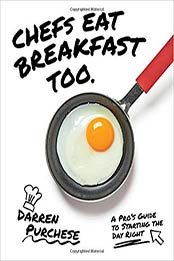 Chefs Eat Breakfast Too: A Pro's Guide to Starting The Day Right by Darren Purchese [1743794851, Format: EPUB]