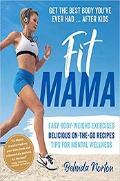 Fit Mama: Get the best body you've ever had - after kids by Belinda Norton [1760524085, Format: EPUB]