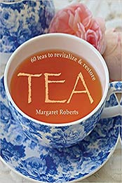 Tea: 60 teas to revitalize & restore by Margaret Roberts [1775842045, Format: AZW3]