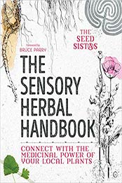 The Sensory Herbal Handbook: Connect with the Medicinal Power of Your Local Plants by Fiona Heckels, Karen Lawton, Belle Benfield [1786782111, Format: EPUB]