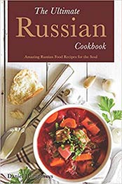 The Ultimate Russian Cookbook: Amazing Russian Food Recipes for the Soul by Daniel Humphreys [1794150234, Format: EPUB]