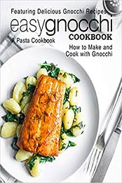 Easy Gnocchi Cookbook: A Pasta Cookbook; Featuring Delicious Gnocchi Recipes; How to Make and Cook with Gnocchi (2nd Edition) by BookSumo Press [1798017008, Format: PDF]