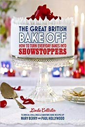 The Great British Bake Off: How to Turn Everyday Bakes Into Showstoppers by Linda Collister [1849904634, Format: EPUB]