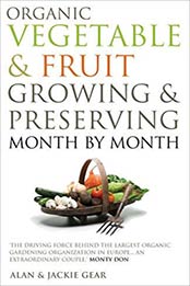 Organic Vegetable & Fruit Growing & Preserving Month by Month by Alan Gear [1906787921, Format: MOBI]